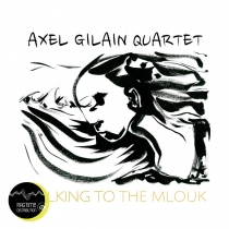 AXEL GILAIN QUARTET - Talking to the mlouk